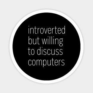 Introverted But Willing To Discuss Computers Magnet